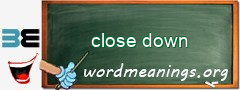 WordMeaning blackboard for close down